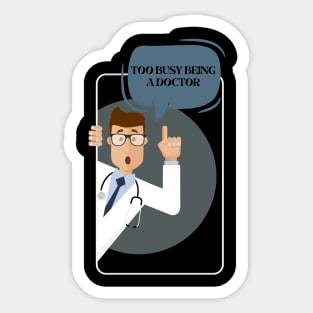 Too Busy Being A Doctor Sticker